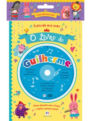 Cantando Meu Nome - o Livro do Guilherme: o Livro do Guilherme