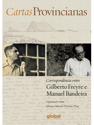 Cartas Provincianas: Correspondência Entre Gilberto Freyre e Manuel Bandeira