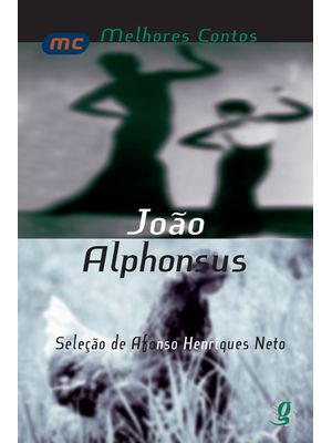 Melhores Contos João Alphonsus: Seleção de Afonso Henriques Neto