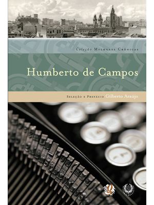Melhores Crônicas Humberto de Campos: Seleção e Prefácio: Gilberto Araújo