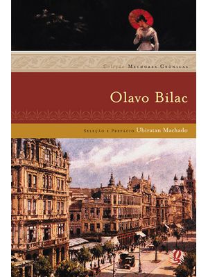 Melhores Crônicas Olavo Bilac: Seleção e Prefácio: Ubiratan Machado
