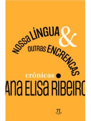 Nossa Língua & Outras Encrencas: Crônicas