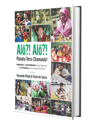 Alô Alô Planeta Terra Chamando: Histórias e Curiosidades dos Programas da Tv Cultura Mais Amados do