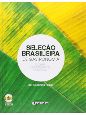 Seleção Brasileira de Gastronomia: 22 Chefs, 22 Ingredientes, 22 Receitas
