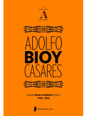 Obras Completas de Adolfo Bioy Casares - Volume a