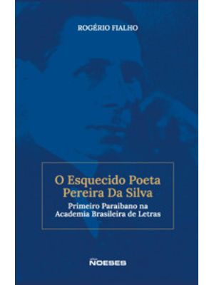 O Esquecido Poeta Pereira da Silva: Primeiro Paraibano na Academia Brasileira de Letras