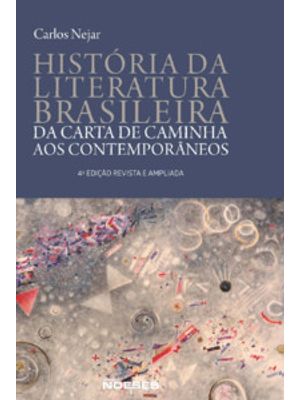 Historia da Literatura Brasileira: da Carta de Caminha Aos Contemporâneos