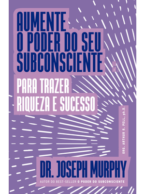 Aumente o Poder do Seu Subconsciente para Trazer Riqueza e Sucesso