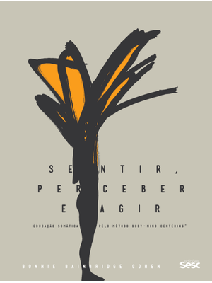 Sentir, Perceber e Agir: Educação Somática pelo Método Body Mind Centering