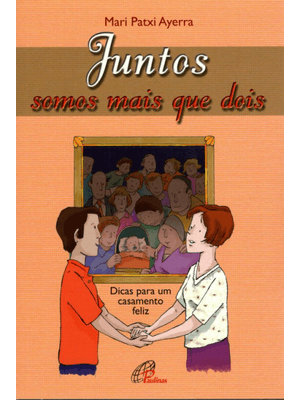 Juntos Somos Mais Que Dois: Dicas para Um Casamento Feliz
