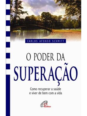 O Poder da Superação: Como Recuperar a Saúde e Viver de Bem com a Vida