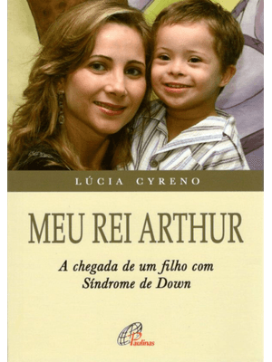 Meu Rei Arthur: Chegada de Um Filho com Síndrome de Down (A)
