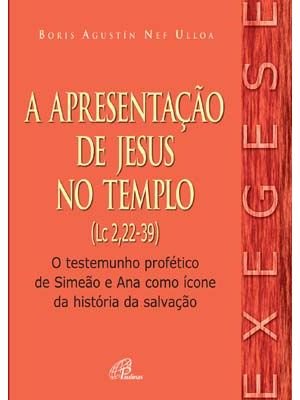 Apresentação de Jesus no Templo (A) (Lc 2,22-39): o Testemunho Profético de Simeão e Ana Como Ícone