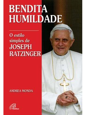 Bendita Humildade: o Estilo Simples de Joseph Ratzinger