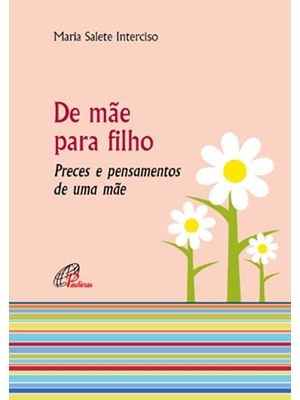 De Mãe para Filho - Preces e Pensamentos de Uma Mãe