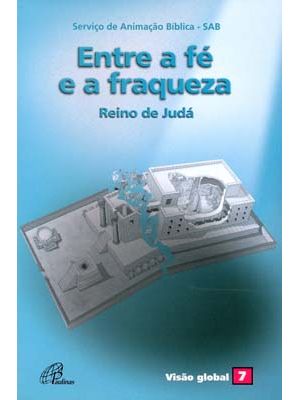 Entre a Fé e a Fraqueza - Reino de Judá: Visão Global 07