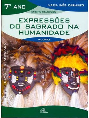 Expressões do Sagrado na Humanidade - 7º Ano (Livro do Aluno): Edição Revista e Ampliada