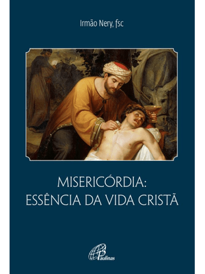 Misericórdia: Essência da Vida Cristã