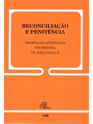 Reconciliação e Penitência - 106: Exortação Apostólica Pós-Sinodal de João Paulo Ii