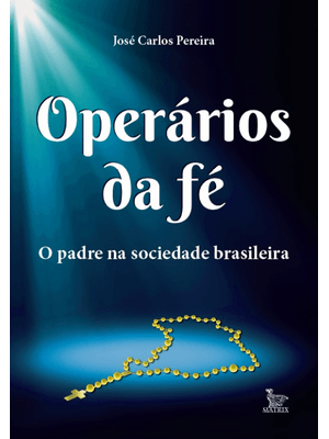 Operários da Fé: o Padre na Sociedade Brasileira