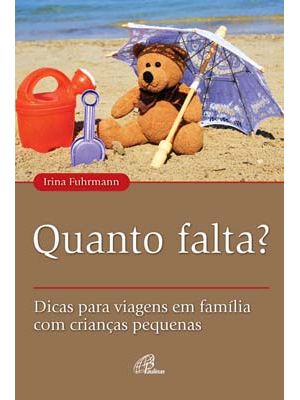 Quanto Falta?: Dicas para Viagens em Família com Crianças Pequenas