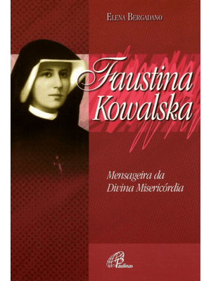 Faustina Kowalska: Mensageira da Divina Misericórdia