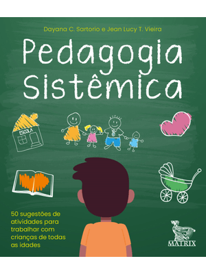 Pedagogia Sistêmica: 50 Sugestões de Atividades para Trabalhar com Crianças de Todas as Idades