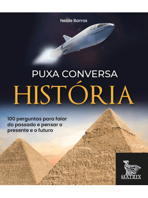 Puxa Conversa História: 100 Perguntas para Falar do Passado e Pensar o Presente e o Futuro