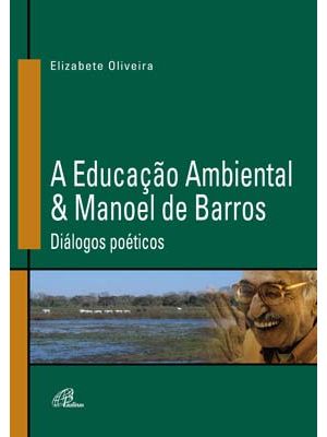 A Educação Ambiental & Manoel de Barros: Diálogos Poéticos