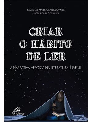 Criar o Hábito de Ler: a Narrativa Heroica na Literatura Juvenil