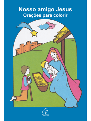 Nosso Amigo Jesus: Orações para Colorir