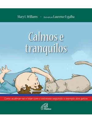 Calmos e Tranquilos: Como Acalmar-Se e Lidar com o Estresse Seguindo o Exemplo dos Gatos