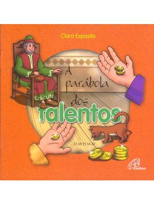 A Parábola dos Talentos: Cf. Mt. 25, 14-30
