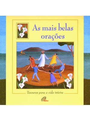 As Mais Belas Orações: Tesouros para a Vida Inteira