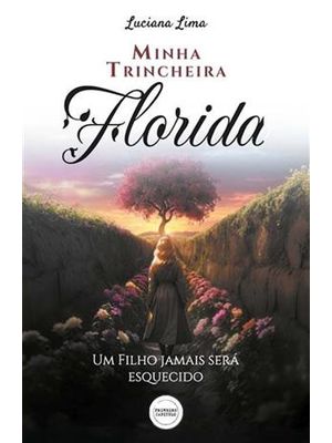 Minha Trincheira Florida - Um Filho Jamais Será Esquecido