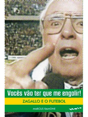 Vocês Vão Ter Que Me Engolir!: Zagallo e o Futebol