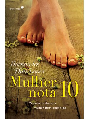 Mulher Nota 10: os Passos de Uma Mulher Bem Sucedida