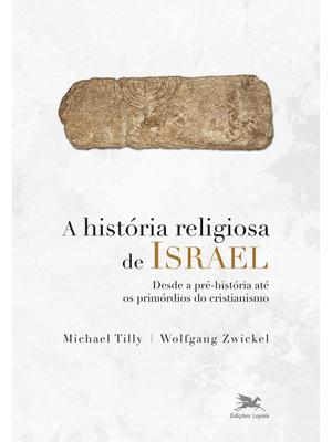 A História Religiosa de Israel: desde a Pré-História Até os Primórdios do Cristianismo
