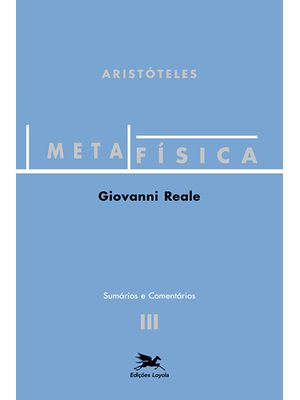 Metafísica de Aristóteles (Vol. Iii - Sumários e Comentários): Volume Iii - Sumários e Comentários