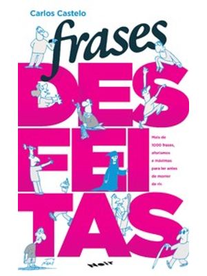 Frases Desfeitas: Mais de 1000 Frases, Aforismos e Máximas para Ler Antes de Morrer de Rir