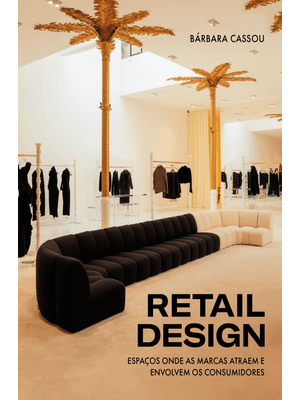 Retail Design: Espaços Onde as Marcas Atraem e Envolvem os Consumidores