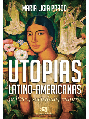 Utopias Latino-Americanas: Política, Sociedade, Cultura