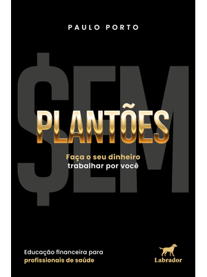 Sem Plantões: Faça o Seu Dinheiro Trabalhar por Você
