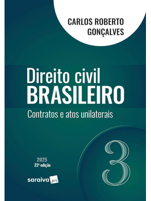 Direito Civil Brasileiro - Contratos e Atos Unilaterais - Vol.3 - 22ª Edição 2025