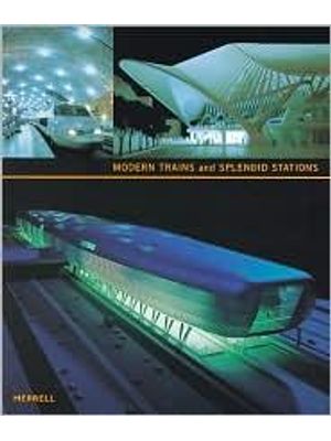 Modern Trains and Splendid Stations - Architecture and Design For The Twenty-First Century
