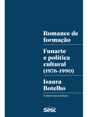 Romance de Formação: Funarte e Politica Cultural (1976-1990)