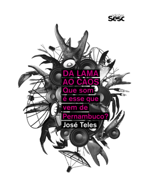 Da Lama Ao Caos: Que Som É Esse Que Vem de Pernambuco?