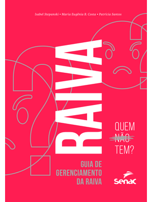 Raiva: Quem Não Tem?: Guia de Gerenciamento da Raiva