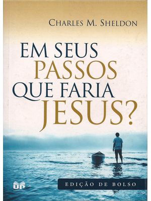 Em Seus Passos Que Faria Jesus?