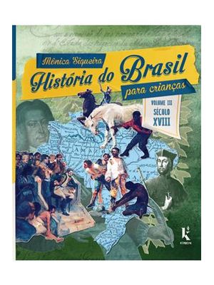 História do Brasil para Crianças: Vol. Iii – Século Xviii - o Ouro de Minas Gerais, a Expulsão dos J